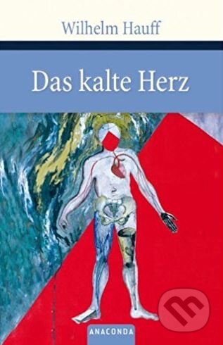 Kniha: Das kalte Herz (Wilhelm Hauff). Anaconda, 2007 Kniha: Das kalte Herz (Wilhelm Hauff). Anaconda, 2007