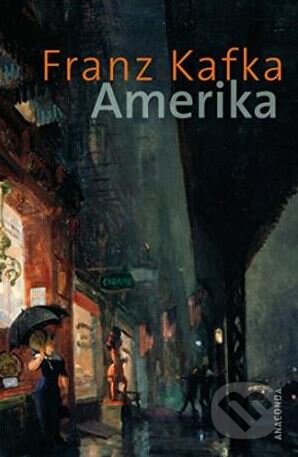 Kniha: Amerika (Franz Kafka). Anaconda, 2009 Kniha: Amerika (Franz Kafka). Anaconda, 2009