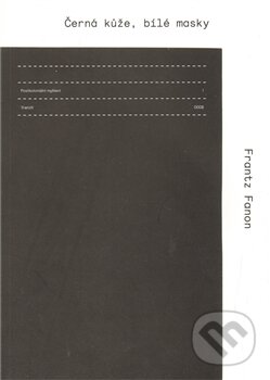 Kniha: Černá kůže, bílé masky (Frantz Fanon). tranzit.cz, 2012 Kniha: Černá kůže, bílé masky (Frantz Fanon). tranzit.cz, 2012