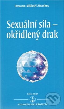 Kniha: Sexuální síla - okřídlený drak (Omraam Mikhaël Aïvanhov). Prosveta, 2012 Kniha: Sexuální síla - okřídlený drak (Omraam Mikhaël Aïvanhov). Prosveta, 2012