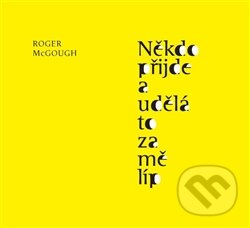 Kniha: Někdo přijde a udělá to za mě líp (Roger McGough). Perplex, 2012 Kniha: Někdo přijde a udělá to za mě líp (Roger McGough). Perplex, 2012