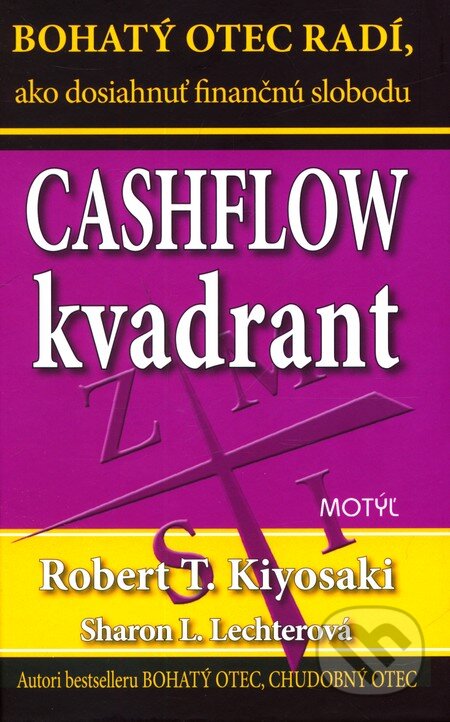 Kniha: Cashflow kvadrant (Robert T. Kiyosaki a Sharon L. Lechter). Motýľ, 2012 Kniha: Cashflow kvadrant (Robert T. Kiyosaki a Sharon L. Lechter). Motýľ, 2012