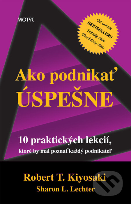 Kniha: Ako podnikať úspešne (Robert T. Kiyosaki a Sharon L. Lechter). Motýľ, 2012 Kniha: Ako podnikať úspešne (Robert T. Kiyosaki a Sharon L. Lechter). Motýľ, 2012