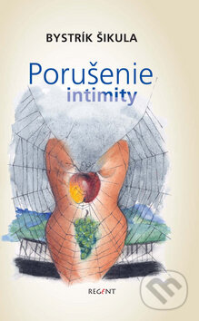 Kniha: Porušenie intimity (Bystrík Šikula). Regent Kniha: Porušenie intimity (Bystrík Šikula). Regent