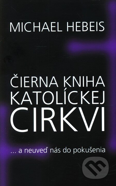 Kniha: Čierna kniha katolíckej cirkvi (Michael Hebeis). NOXI, 2012 Kniha: Čierna kniha katolíckej cirkvi (Michael Hebeis). NOXI, 2012