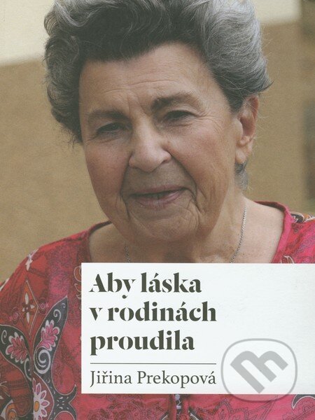 Aby láska v rodinách proudila - Jiřina Prekopová, Monika Vadasová-Elšíková, 2012