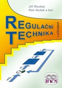 Kniha: Regulační technika v příkladech (Jiří Roubal, Petr Hušek a kolektív). BEN - technická literatura, 2011 Kniha: Regulační technika v příkladech (Jiří Roubal, Petr Hušek a kolektív). BEN - technická literatura, 2011