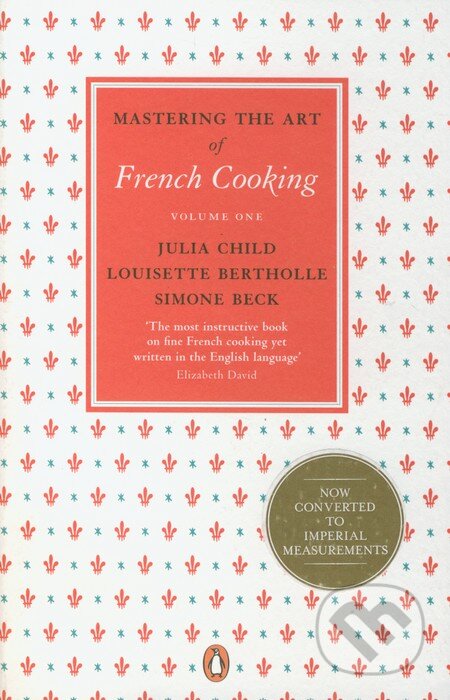Kniha: Mastering the Art of French Cooking (1.) (Julia Child). Penguin Books, 2011 Kniha: Mastering the Art of French Cooking (1.) (Julia Child). Penguin Books, 2011