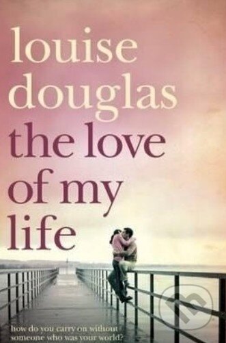 Kniha: The Love of My Life (Louise Douglas). MacMillan, 2009 Kniha: The Love of My Life (Louise Douglas). MacMillan, 2009