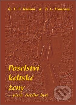 Kniha: Poselství keltské ženy – píseň čístého bytí (P.L. Franzová a František Radvan). Oftis, 2011 Kniha: Poselství keltské ženy – píseň čístého bytí (P.L. Franzová a František Radvan). Oftis, 2011