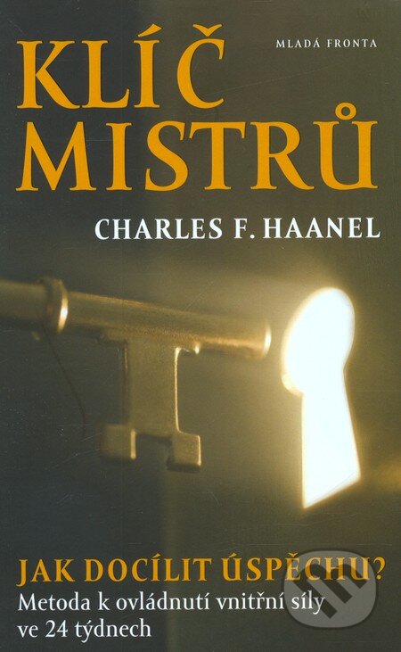 Kniha: Klíč mistrů (Charles Francis Haanel). Mladá fronta, 2012 Kniha: Klíč mistrů (Charles Francis Haanel). Mladá fronta, 2012