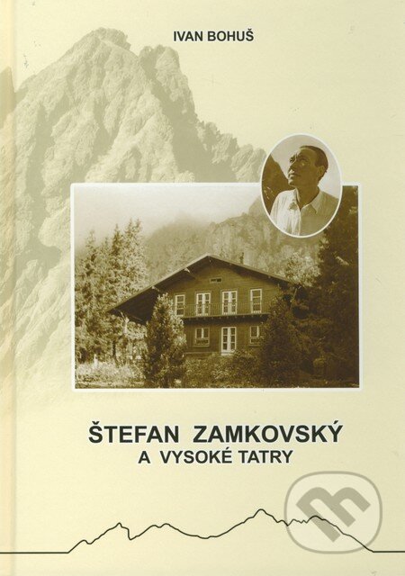 Kniha: Štefan Zamkovský a Vysoké Tatry (Ivan Bohuš). I & B, Ivan Bohuš, 2011 Kniha: Štefan Zamkovský a Vysoké Tatry (Ivan Bohuš). I & B, Ivan Bohuš, 2011