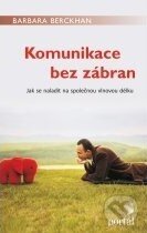 Kniha: Komunikace bez zábran (Barbara Berckhanová). Portál, 2012 Kniha: Komunikace bez zábran (Barbara Berckhanová). Portál, 2012