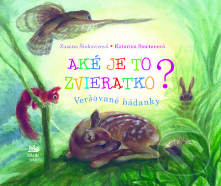 Kniha: Aké je to zvieratko? (Katarína Smetanová a Zuzana Šinkovicová). SPN - Mladé letá, 2012 Kniha: Aké je to zvieratko? (Katarína Smetanová a Zuzana Šinkovicová). SPN - Mladé letá, 2012
