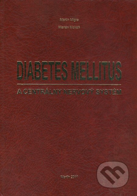 Kniha: Diabetes mellitus a centrálny nervový systém (Marián Mokáň a Martin Migra). , 2011 Kniha: Diabetes mellitus a centrálny nervový systém (Marián Mokáň a Martin Migra). , 2011