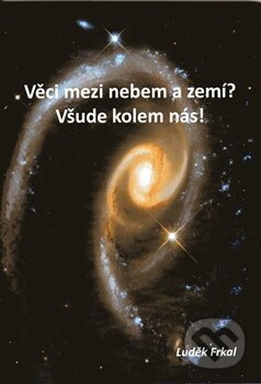 Kniha: Věci mezi nebem a zemí? Všude kolem nás! (Luděk Frkal). Luděk Frkal, 2011 Kniha: Věci mezi nebem a zemí? Všude kolem nás! (Luděk Frkal). Luděk Frkal, 2011