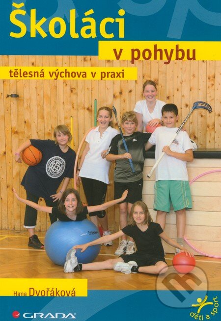Kniha: Školáci v pohybu (Hana Dvořáková). Grada, 2012 Kniha: Školáci v pohybu (Hana Dvořáková). Grada, 2012