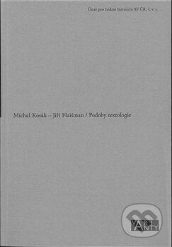 Kniha: Podoby textologie (Jiří Flaišman a Michal Kosák). Ústav pro českou literaturu AV ČR, 2012 Kniha: Podoby textologie (Jiří Flaišman a Michal Kosák). Ústav pro českou literaturu AV ČR, 2012