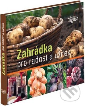 Kniha: Zahrádka pro radost a užitek (Reader´s Digest Výběr). Reader´s Digest Výběr, 2012 Kniha: Zahrádka pro radost a užitek (Reader´s Digest Výběr). Reader´s Digest Výběr, 2012