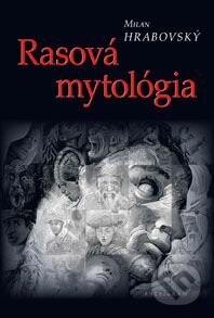 Kniha: Rasová mytológia (Milan Hrabovský). Kalligram, 2011 Kniha: Rasová mytológia (Milan Hrabovský). Kalligram, 2011