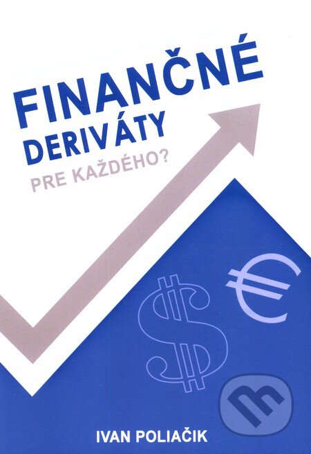 Kniha: Finančné deriváty pre každého? (Ivan Poliačik). Servisia s.r.o., 2011 Kniha: Finančné deriváty pre každého? (Ivan Poliačik). Servisia s.r.o., 2011