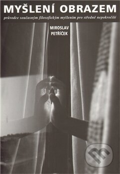 Kniha: Myšlení obrazem (Miroslav Petříček). Herrmann & synové, 2009 Kniha: Myšlení obrazem (Miroslav Petříček). Herrmann & synové, 2009