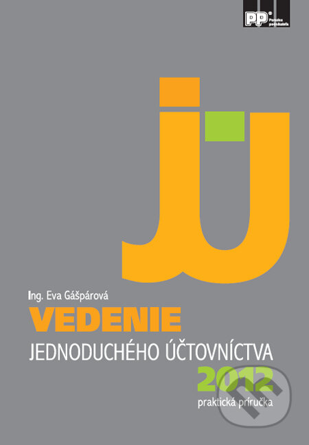 Kniha: Vedenie jednoduchého účtovníctva v roku 2012 (Eva Gášpárová). Poradca podnikateľa, 2012 Kniha: Vedenie jednoduchého účtovníctva v roku 2012 (Eva Gášpárová). Poradca podnikateľa, 2012