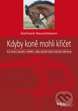 Kniha: Kdyby koně mohli křičet (Gerhard Heuschmann). Brázda, 2012 Kniha: Kdyby koně mohli křičet (Gerhard Heuschmann). Brázda, 2012