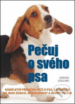 Kniha: Pečuj o svého psa (Sophie Collins). Svojtka&Co., 2012 Kniha: Pečuj o svého psa (Sophie Collins). Svojtka&Co., 2012