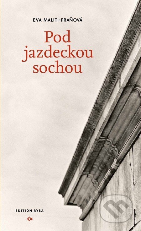 Kniha: Pod jazdeckou sochou (Eva Maliti-Fraňová). Edition Ryba, 2011 Kniha: Pod jazdeckou sochou (Eva Maliti-Fraňová). Edition Ryba, 2011