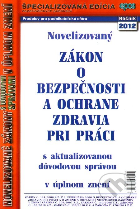 Kniha: Novelizovaný Zákon o bezpečnosti o ochrane zdravia pri práci (4/2012) (Epos). Epos, 2012 Kniha: Novelizovaný Zákon o bezpečnosti o ochrane zdravia pri práci (4/2012) (Epos). Epos, 2012