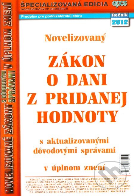 Kniha: Novelizovaný Zákon o dani z pridanej hodnoty (1/2012) (Epos). Epos, 2012 Kniha: Novelizovaný Zákon o dani z pridanej hodnoty (1/2012) (Epos). Epos, 2012