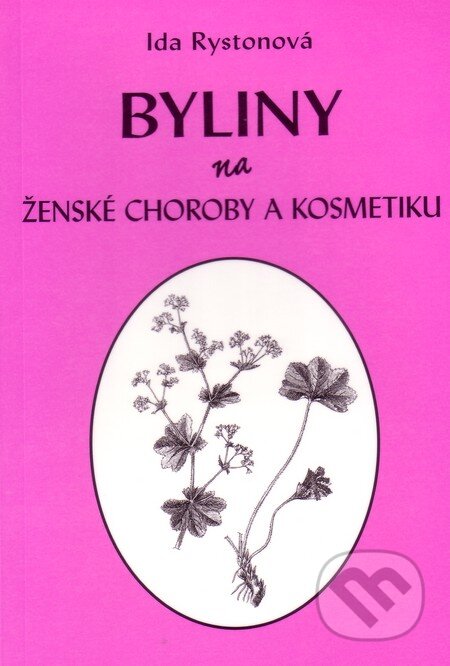 Kniha: Byliny na ženské choroby a kosmetiku (Ida Rystonová). Vodnář, 2012 Kniha: Byliny na ženské choroby a kosmetiku (Ida Rystonová). Vodnář, 2012