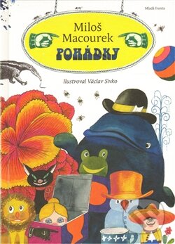 Kniha: Pohádky /Macourek/ (Miloš Macourek a Václav Sivko). Mladá fronta, 2011 Kniha: Pohádky /Macourek/ (Miloš Macourek a Václav Sivko). Mladá fronta, 2011