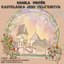 Kastelánka jeho veličenstva (e-book v .doc a .html verzii) (Kamila Pintér). MEA2000, 2012 Kastelánka jeho veličenstva (e-book v .doc a .html verzii) (Kamila Pintér). MEA2000, 2012