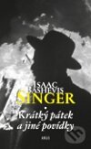 Kniha: Krátký pátek a jiné povídky (Isaac Bashevis Singer). Argo, 2012 Kniha: Krátký pátek a jiné povídky (Isaac Bashevis Singer). Argo, 2012