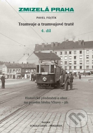 Kniha: Tramvaje a tramvajové tratě (4. díl) (Pavel Fojtík). Paseka, 2012 Kniha: Tramvaje a tramvajové tratě (4. díl) (Pavel Fojtík). Paseka, 2012