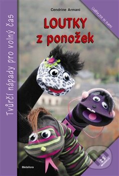 Kniha: Loutky z ponožek (Cendrine Armani). Metafora, 2012 Kniha: Loutky z ponožek (Cendrine Armani). Metafora, 2012
