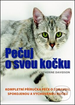 Kniha: Pečuj o svou kočku (Catherine Davidson). Svojtka&Co., 2012 Kniha: Pečuj o svou kočku (Catherine Davidson). Svojtka&Co., 2012