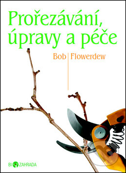 Kniha: Prořezávání, úpravy a péče (Bob Flowerdew). Metafora, 2012 Kniha: Prořezávání, úpravy a péče (Bob Flowerdew). Metafora, 2012