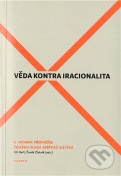 Kniha: Věda kontra iracionalita 5 (Academia). Academia, 2012 Kniha: Věda kontra iracionalita 5 (Academia). Academia, 2012