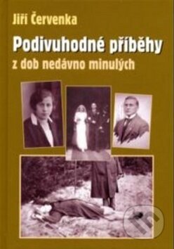 Kniha: Podivuhodné příběhy z dob nedávno minulých (Jiří Červenka). Gelton Kniha: Podivuhodné příběhy z dob nedávno minulých (Jiří Červenka). Gelton