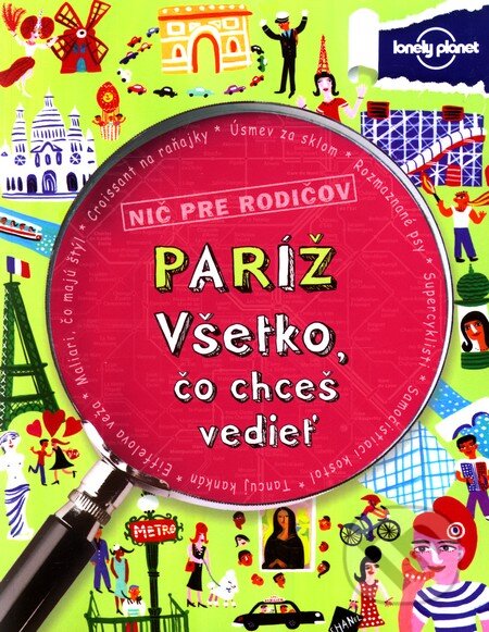 Kniha: Paríž - Všetko, čo chceš vedieť (Klay Lamprell). Fortuna Libri, 2012 Kniha: Paríž - Všetko, čo chceš vedieť (Klay Lamprell). Fortuna Libri, 2012