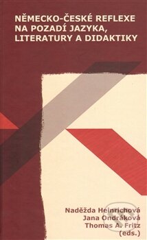 Kniha: Německo-české reflexe na pozadí jazyka, literatury a didaktiky (Jana Ondráková, Naděžda Heinrichová a Thomas A. Fritz). Pavel Mervart, 2012 Kniha: Německo-české reflexe na pozadí jazyka, literatury a didaktiky (Jana Ondráková, Naděžda Heinrichová a Thomas A. Fritz). Pavel Mervart, 2012