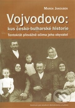 Kniha: Vojvodovo: Kus česko-bulharské historie (Marek Jakoubek). Centrum pro studium demokracie a kultury, 2011 Kniha: Vojvodovo: Kus česko-bulharské historie (Marek Jakoubek). Centrum pro studium demokracie a kultury, 2011