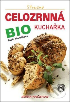 Kniha: Stručná celozrnná bio kuchařka (Pavla Momčilová). Medica Publishing, 2012 Kniha: Stručná celozrnná bio kuchařka (Pavla Momčilová). Medica Publishing, 2012