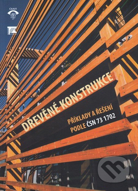 Kniha: Dřevěné konstrukce (Volker Krämer). Informační centrum ČKAIT, 2011 Kniha: Dřevěné konstrukce (Volker Krämer). Informační centrum ČKAIT, 2011