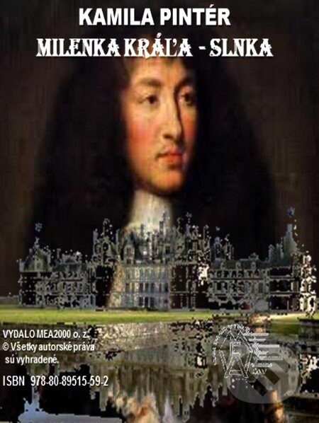 Milenka Kráľa-Slnka (e-book v .doc a .html verzii) (Kamila Pintér). MEA2000, 2012 Milenka Kráľa-Slnka (e-book v .doc a .html verzii) (Kamila Pintér). MEA2000, 2012