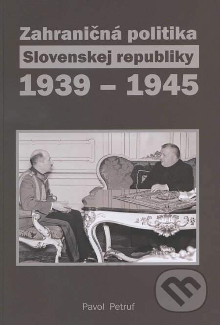 Kniha: Zahraničná politika Slovenskej republiky 1939 - 1945 (Pavol Petruf). Historický ústav SAV, 2011 Kniha: Zahraničná politika Slovenskej republiky 1939 - 1945 (Pavol Petruf). Historický ústav SAV, 2011