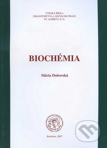 Kniha: Biochémia (Mária Dubovská). Vysoká škola zdravotníctva a sociálnej práce sv. Alžbety, 2007 Kniha: Biochémia (Mária Dubovská). Vysoká škola zdravotníctva a sociálnej práce sv. Alžbety, 2007